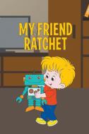 My Friend Ratchet di Jupiter Kids edito da Speedy Publishing LLC