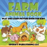 Farm Animal Book: Play and Learn Picture Book For Kids di Speedy Publishing Llc edito da WAHIDA CLARK PRESENTS PUB