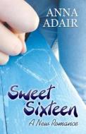 Sweet Sixteen di Anna Adair edito da America Star Books