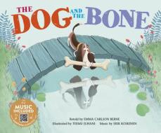 The Dog and the Bone di Emma Carlson Berne edito da CANTATA LEARNING