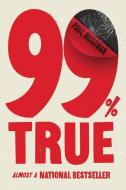 99% True: Almost a National Bestseller di Paul McGowan edito da GALLERY BOOKS