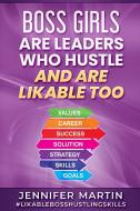 Boss Girls Are Leader Who Hustle, And Are likabe Too di Jennifer Martin edito da Boujee Publishing
