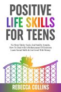 Positive Life Skills For Teens di Rebecca Collins edito da Rebecca Collins