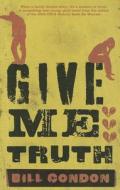 Give Me Truth di Bill Condon edito da Random House (Australia)