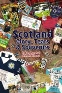 Scotland - Glory, Tears & Souvenirs di Robert Marshall, David Stuart edito da Pitch Publishing Ltd