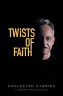 Twists of Faith di Joseph Roccasalvo edito da Xlibris US
