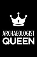 Archaeologist Queen: Blank Lined Office Humor Themed Journal and Notebook to Write In: With a Practical and Versatile Wi di Witty Workplace Journals edito da INDEPENDENTLY PUBLISHED