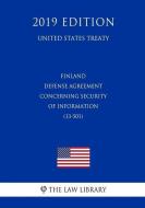 Finland - Defense Agreement Concerning Security of Information (13-501) (United States Treaty) di The Law Library edito da INDEPENDENTLY PUBLISHED