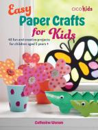 Easy Paper Crafts For Kids di Catherine Woram edito da Ryland, Peters & Small Ltd