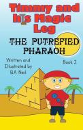 Timmy and his magic leg - The Putrefied Pharaoh di B. A Neil edito da B.A. Neil Books