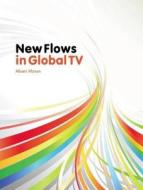 New Flows in Global TV di Albert Moran edito da Intellect (UK)