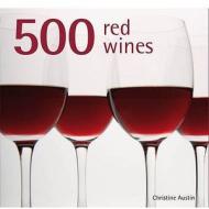 500 Red Wines di Christine Austin edito da Apple Press