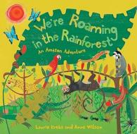 We're Roaming in the Rainforest: An Amazon Adventure di Laurie Krebs edito da Barefoot Books