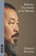 #aiww: The Arrest of Ai Weiwei di Howard Brenton edito da Nick Hern Books