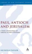 Paul, Antioch and Jerusalem: A Study in Relationships and Authority in Earliest Christianity di Nicholas Taylor edito da BLOOMSBURY 3PL