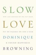 Slow Love: How I Lost My Job, Put on My Pajamas & Found Happiness di Dominique Browning edito da Atlas Books