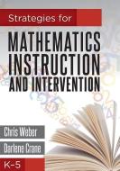 Strategies for Mathematics Instruction and Intervention, K-5 di Chris Weber, Darlene Crane edito da SOLUTION TREE