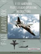 F-111 Aardvark Pilot's Flight Operating Manual di United States Air Force edito da Periscope Film LLC