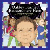 Oakley Farmer, Extraordinary Hero di Barbara Tiffany Ratliff edito da Laurus Junior Series