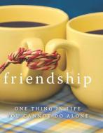 Friendship: One Thing in Life You Cannot Do Alone di Kpt Publishing edito da KPT PUB