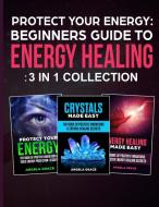 Protect Your Energy - 3 In 1 Collection di Angela Grace edito da Stonebank Publishing