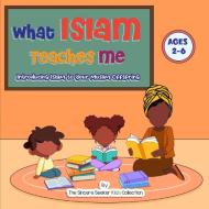 What Islam Teaches Me di The Sincere Seeker Collection edito da The Sincere Seeker
