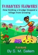 Kids Plays: Funanya's Flowers: How Holding a Grudge Stopped a Village from Growing di S. M. Sellem edito da Createspace Independent Publishing Platform