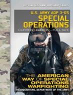 US Army Adp 3-05 Special Operations: The American Way of Special Operations Warfighting: Current, Full-Size Edition - Giant 8.5 X 11 Format - Official di U S Army edito da Createspace Independent Publishing Platform