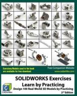 Solidworks Exercises - Learn by Practicing: Learn to Design 3D Models by Practicing with These 100 Real-World Mechanical Exercises! (2 Edition) di Cadartifex edito da Createspace Independent Publishing Platform