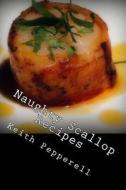 Naughty Scallop Recipes di Keith Pepperell edito da Createspace Independent Publishing Platform