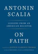 On Faith di Antonin Scalia edito da Random House USA Inc