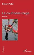 La courtisane rouge di Robert Pialot edito da Editions L'Harmattan