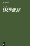 Die Bildung der Gesamtstrafe di Peter Bringewat edito da De Gruyter