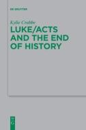 Luke/Acts and the End of History di Kylie Crabbe edito da De Gruyter