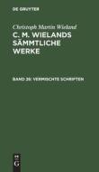 C. M. Wielands Sämmtliche Werke, Band 26, Vermischte Schriften di Christoph Martin Wieland edito da De Gruyter