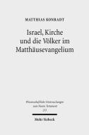 Israel, Kirche Und Die Volker Im Matthausevangelium di Matthias Konradt edito da Mohr Siebeck