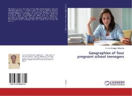 Geographies of four pregnant school teenagers di Audrey Sibongile Mkhathini edito da LAP LAMBERT Academic Publishing