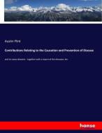 Contributions Relating to the Causation and Prevention of Disease di Austin Flint edito da hansebooks