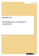 Die Erfolgsquote von Mergers & Acquisitions di Max-Milian Talic edito da GRIN Verlag