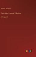 The Life of Flavius Josephus di Flavius Josephus edito da Outlook Verlag