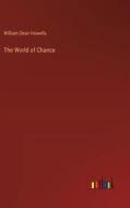 The World of Chance di William Dean Howells edito da Outlook Verlag
