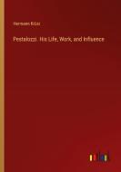 Pestalozzi. His Life, Work, and Influence di Hermann Krüsi edito da Outlook Verlag
