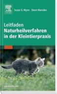 Leitfaden Naturheilverfahren in der Kleintierpraxis di Susan G Wynn, Steve Marsden edito da Urban & Fischer/Elsevier