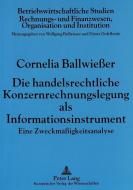 Die handelsrechtliche Konzernrechnungslegung als Informationsinstrument di Cornelia Ballwießer edito da Lang, Peter GmbH