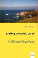 Making the Baltic Union di Andrej Kotljarchuk edito da VDM Verlag