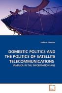 DOMESTIC POLITICS AND THE POLITICS OF SATELLITE TELECOMMUNICATIONS di Judith A. Duncker edito da VDM Verlag