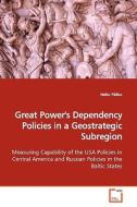 Great Power's Dependency Policies in a GeostrategicSubregion di Heiko Pääbo edito da VDM Verlag