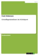 Grundlagenausdauer Im Schulsport di Frank Studemann edito da Grin Publishing