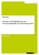 Grenzen und Möglichkeiten der Übersetzungskritik: Der Fall Enrique Beck di Robin Otto edito da GRIN Publishing