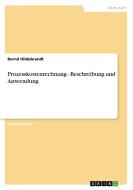 Prozesskostenrechnung - Beschreibung Und Anwendung di Bernd Hildebrandt edito da Grin Publishing